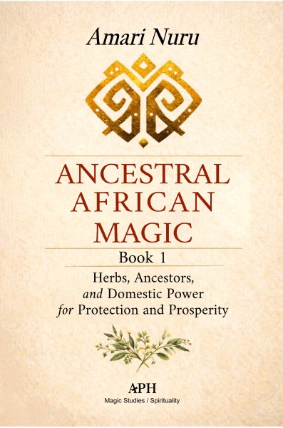 Ancestral African Magic Book 1Herbs, Ancestors, and Domestic Power for Protection and ProsperityAmari Nuru - Amari Nuru